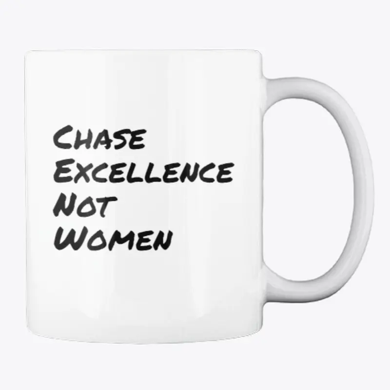 Chase Excellence Not Women